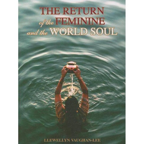 The Return Of The Feminine & The World Soul - By Llewellyn Vaughan-lee  (paperback) : Target