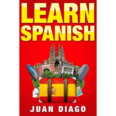 Learn Spanish - by  Juan Diago (Paperback)