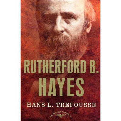 Rutherford B. Hayes - (American Presidents) by  Hans Trefousse (Hardcover)