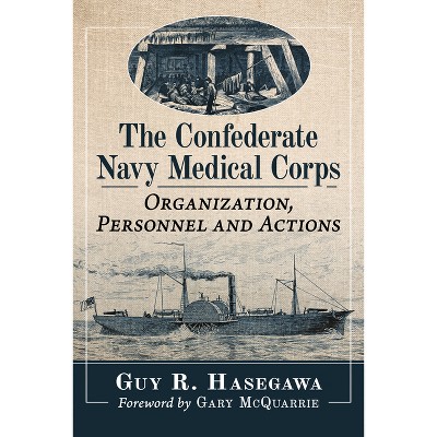 The Confederate Navy Medical Corps - by  Guy R Hasegawa (Paperback)