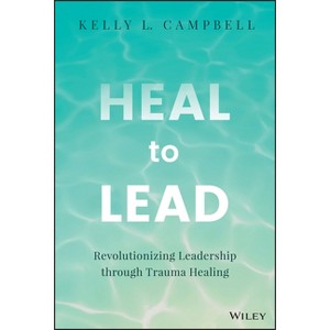 Heal to Lead - by  Kelly L Campbell (Hardcover) - 1 of 1