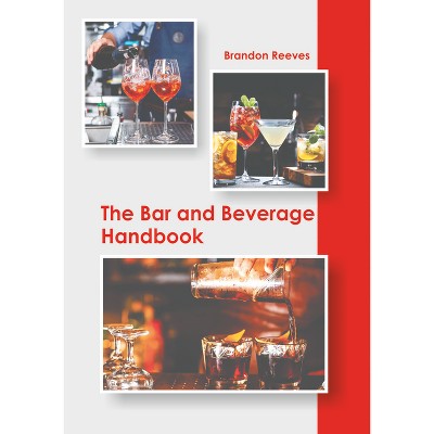 The Bar and Beverage Handbook - by  Brandon Reeves (Hardcover)