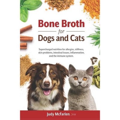 Bone Broth for Dogs and Cats - by  Judy McFarlen (Paperback)