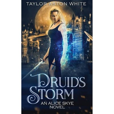 Druid's Storm - (Alice Skye) by  Taylor Aston White (Paperback)