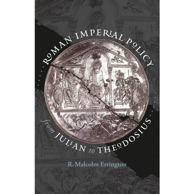 Roman Imperial Policy from Julian to Theodosius - (Studies in the History of Greece and Rome) by  R Malcolm Errington (Paperback)