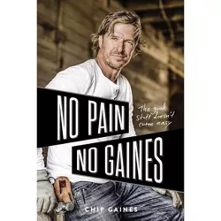 No Pain, No Gaines - by Chip Gaines (Hardcover)