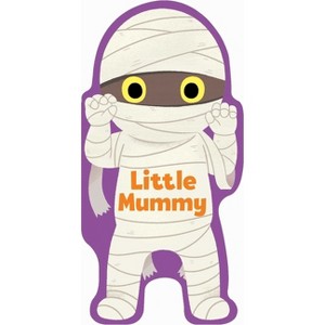 Little Mummy - (Little Shaped Board Books) by  Maggie Fischer (Board Book) - 1 of 2
