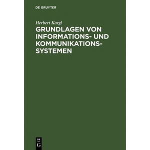 Grundlagen von Informations- und Kommunikationssystemen - by  Herbert Kargl (Hardcover) - 1 of 1