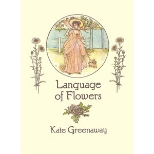 Language of Flowers - (From Stencils and Notepaper to Flowers and Napkin Folding) by  Kate Greenaway (Paperback) - 1 of 1