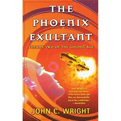 The Phoenix Exultant - (Golden Age) by  John C Wright (Paperback)