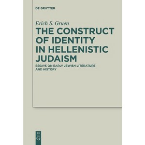 The Construct of Identity in Hellenistic Judaism - (Deuterocanonical and Cognate Literature Studies) by  Erich S Gruen (Paperback) - 1 of 1