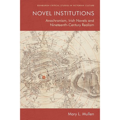 Novel Institutions - (Edinburgh Critical Studies in Victorian Culture) by  Mary L Mullen (Paperback)