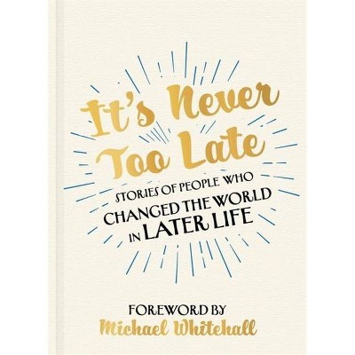 It's Never Too Late - by  Chester Morganfield (Hardcover)