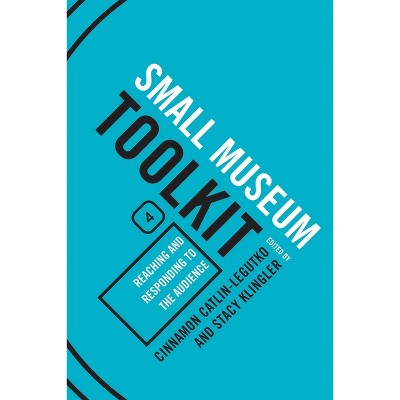 Reaching and Responding to the Audience - (Small Museum Toolkit) by  Cinnamon Catlin-Legutko & Stacy Klingler (Paperback)