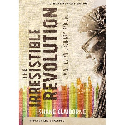 The Irresistible Revolution - 10th Edition by  Shane Claiborne (Paperback)