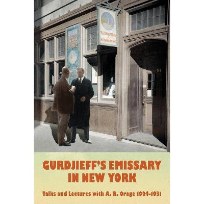 Gurdjieff's Emissary in New York - (A. R Orage) (Paperback)