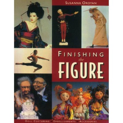 Finishing the Figure - Print on Demand Edition - by  Susanna Oroyan (Paperback)