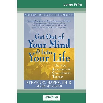 Get Out of Your Mind and Into Your Life (16pt Large Print Edition) - by  Steven Hayes (Paperback)