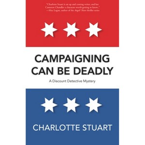 Campaigning Can Be Deadly - (A Discount Detective Mystery) by  Charlotte Stuart (Paperback) - 1 of 1