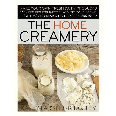 The Home Creamery - by  Kathy Farrell-Kingsley (Paperback)