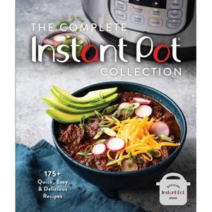 The Complete Instant Pot Collection - by  Weldon Owen (Hardcover) - 1 of 1
