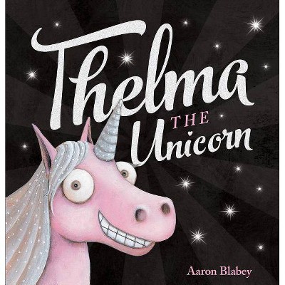 Thelma the Unicorn - by  Aaron Blabey (Hardcover)