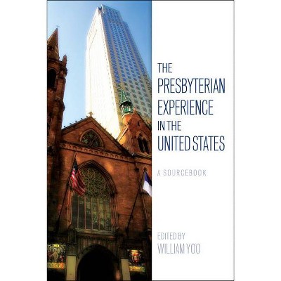 The Presbyterian Experience in the United States - by  William Yoo (Paperback)