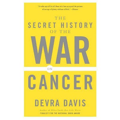 The Secret History of the War on Cancer - by  Devra Lee Davis (Paperback)