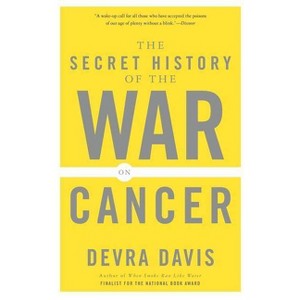 The Secret History of the War on Cancer - by  Devra Davis (Paperback) - 1 of 1