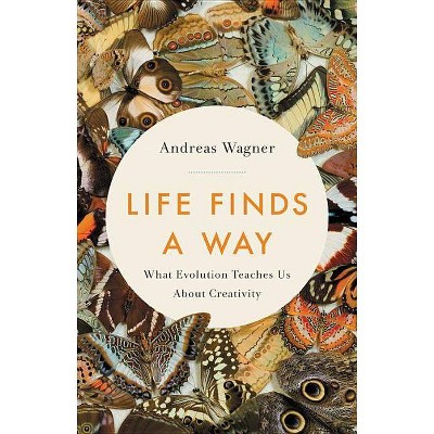 Life Finds a Way - by  Andreas Wagner (Hardcover)