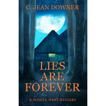 Lies Are Forever - (Sloane West Mystery) by  C Jean Downer (Paperback)