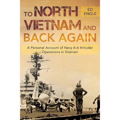 To North Vietnam and Back Again - by  Ed Engle (Paperback)