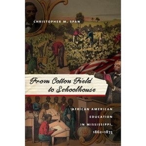 From Cotton Field to Schoolhouse - by  Christopher M Span (Paperback) - 1 of 1