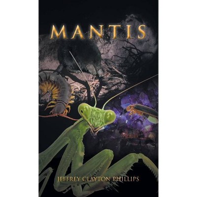 Mantis - by  Jeffrey Clayton Phillips (Paperback)