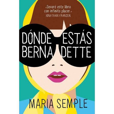 Dónde Estás, Bernadette / Where'd You Go, Bernardette - by  Maria Semple (Paperback)