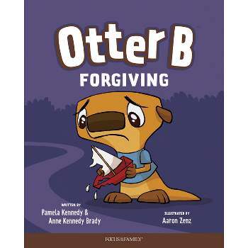 Otter B Forgiving - by  Pamela Kennedy & Anne Kennedy Brady (Hardcover)