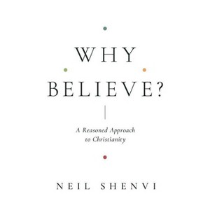 Why Believe? - by  Neil Shenvi (Paperback) - 1 of 1