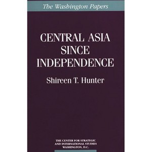 Central Asia Since Independence - (Washington Papers) by  Shireen T Hunter (Paperback) - 1 of 1