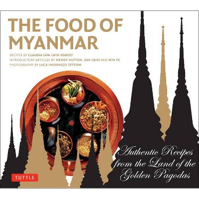 Food of Myanmar - by  Claudia Saw Lwin Robert & Win Pe & Wendy Hutton (Paperback)