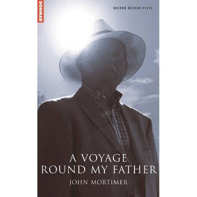 Voyage Round My Father - (Oberon Modern Plays) by  John Mortimer (Paperback)