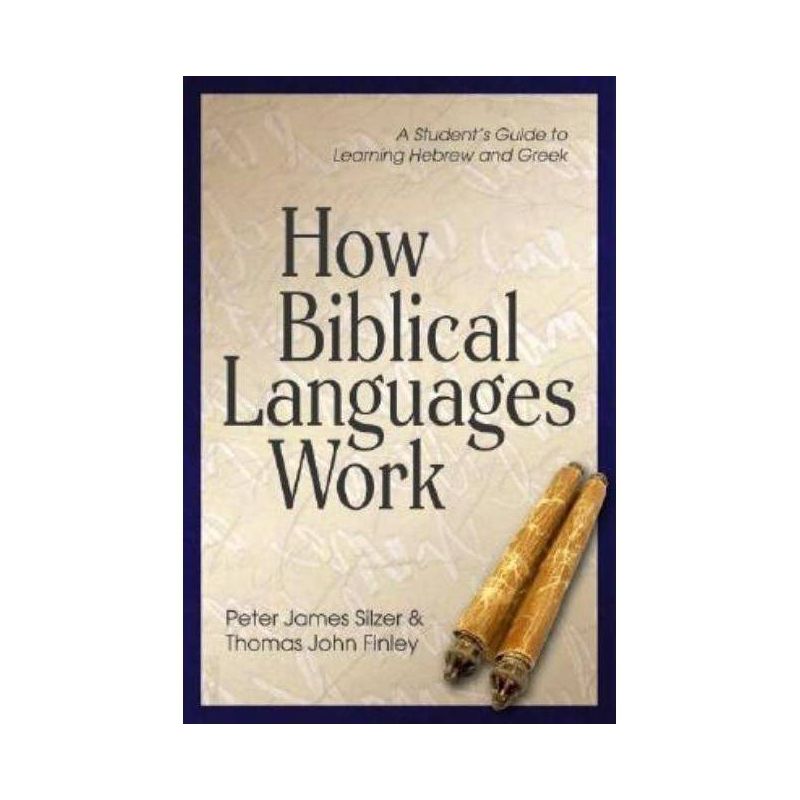 How Biblical Languages Work - 2nd Edition by  Peter James Silzer & Thomas John Finley (Paperback), 1 of 2