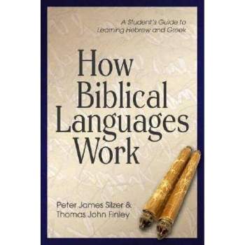 How Biblical Languages Work - 2nd Edition by  Peter James Silzer & Thomas John Finley (Paperback)