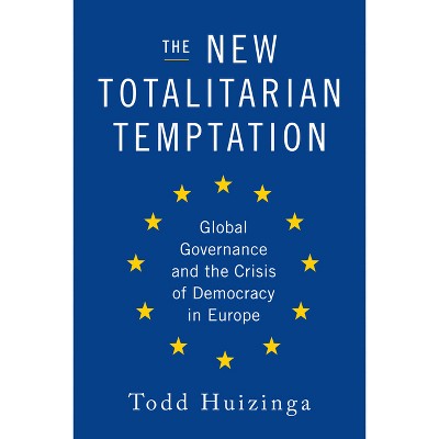 The New Totalitarian Temptation - by  Todd Huizinga (Hardcover)