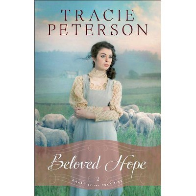 Beloved Hope - (Heart of the Frontier) by  Tracie Peterson (Paperback)