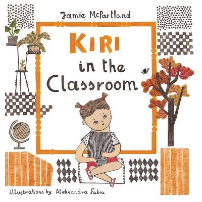 Kiri in the Classroom - by  Jamie McPartland (Hardcover)