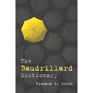 The Baudrillard Dictionary - (Philosophical Dictionaries) by  Richard G Smith (Paperback) - 1 of 1