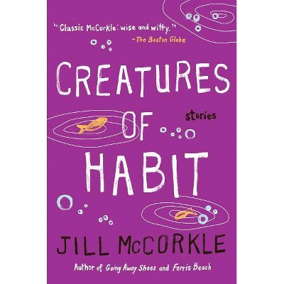 Creatures of Habit - (Shannon Ravenel Books (Paperback)) by  Jill McCorkle (Paperback)