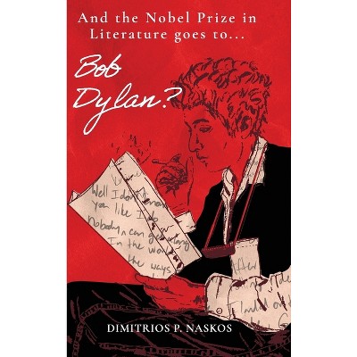 And the Nobel Prize in Literature Goes to . . . Bob Dylan? - by Dimitrios P Naskos
