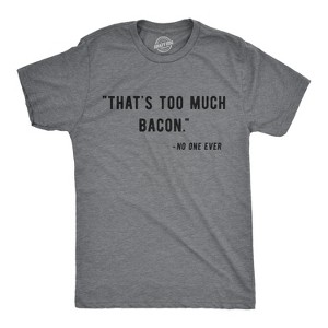Mens That?s Too Much Bacon Said No One Ever T Shirt Funny Breakfast Food Tee - Crazy Dog Men's T Shirt - 1 of 4