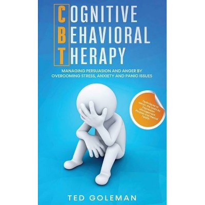 Cognitive Behavioral Therapy (CBT) - by  Ted Goleman (Hardcover)